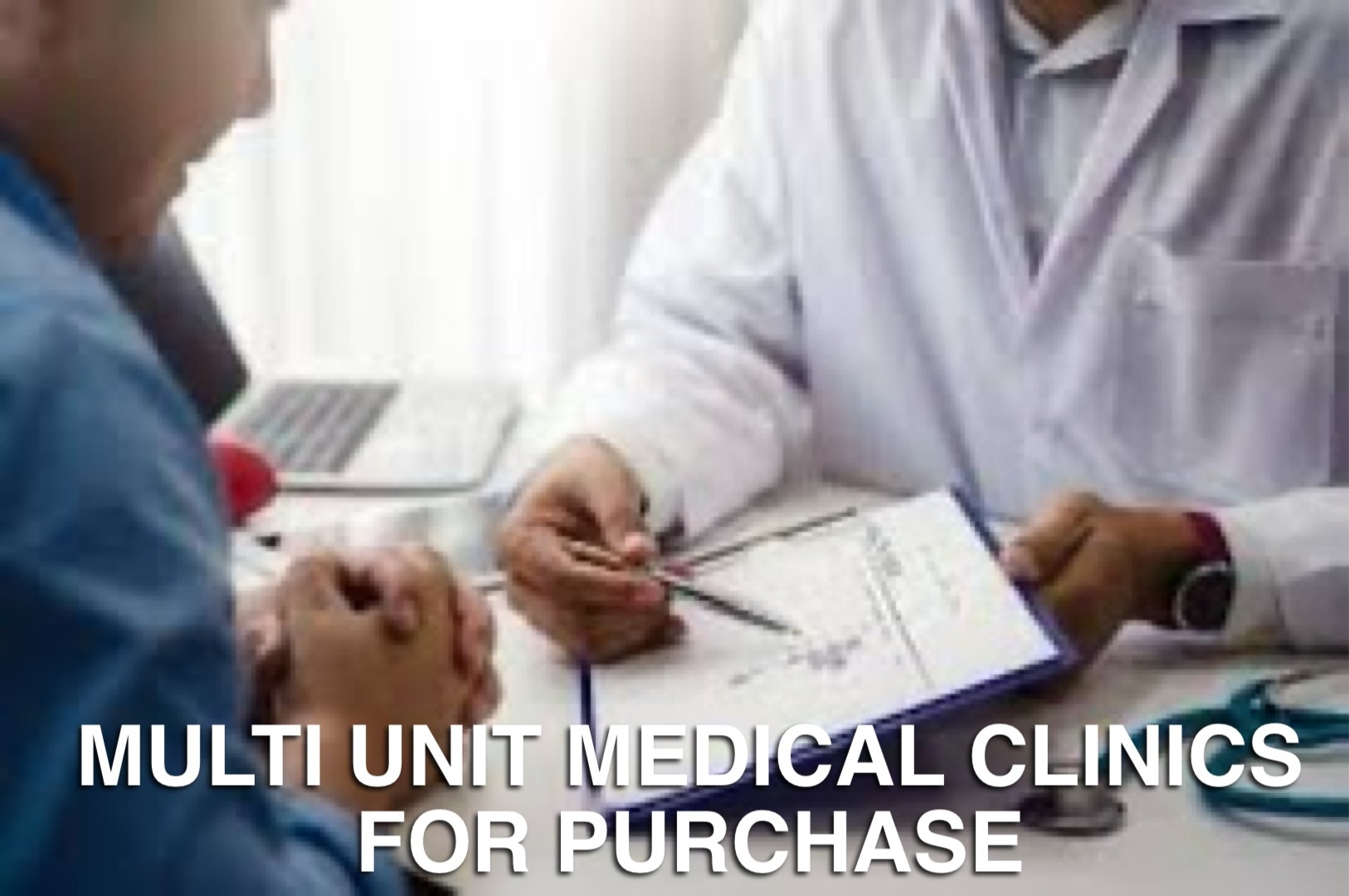 RARE OPPORTUNITY FOR MULTI-UNT MEDICAL CLINICS FOR PURCHASE